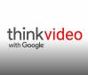 Google Think Video