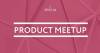 SPECIA Product Meetup
