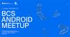BCS Android Meetup