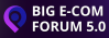 BIG E-COM FORUM 5.0