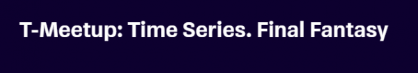 T-Meetup: Time Series. Final Fantasy