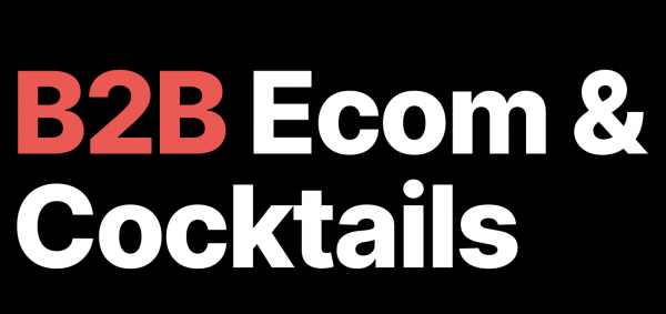 B2B Ecom & Cocktails